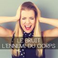 bruit-ennemi-du-corps